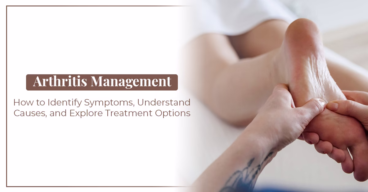 Arthritis Management 101: How to Identify Symptoms, Understand Causes, and Explore Treatment Options