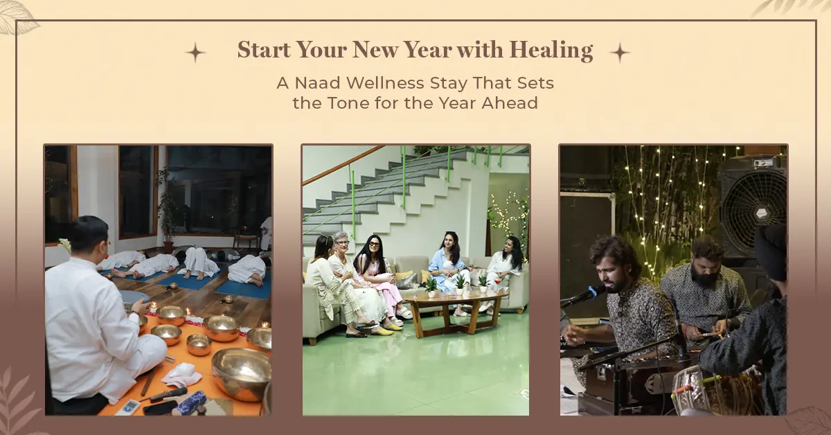 Start Your New Year with Healing: A Naad Wellness Stay That Sets the Tone for the Year Ahead
